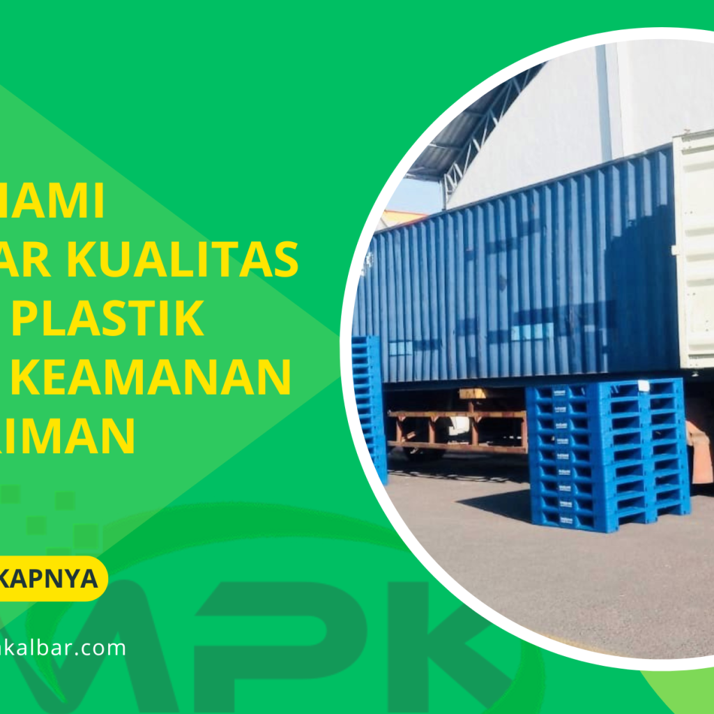 Memahami Standar Kualitas Pallet Plastik untuk Keamanan Pengiriman