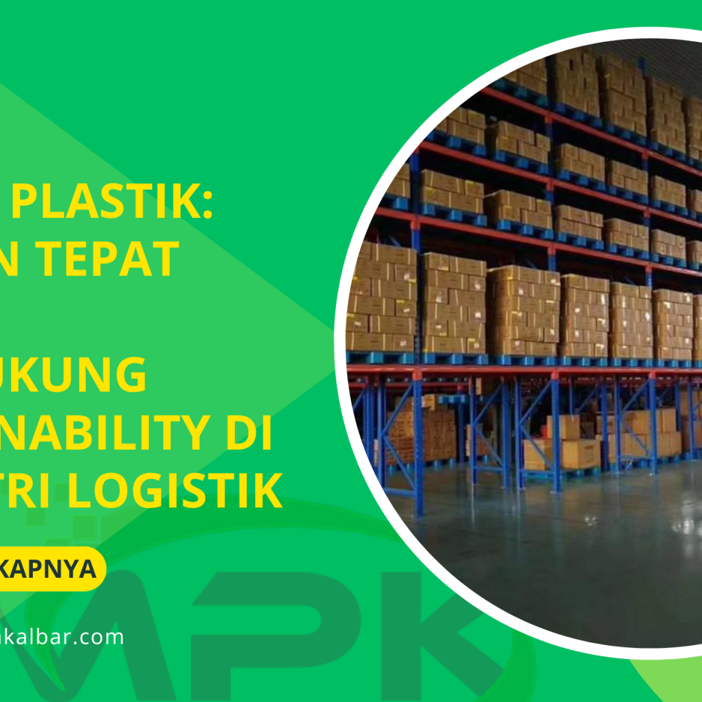 Pallet Plastik Pilihan Tepat untuk Mendukung Sustaina bility di Industri Logistik (1)