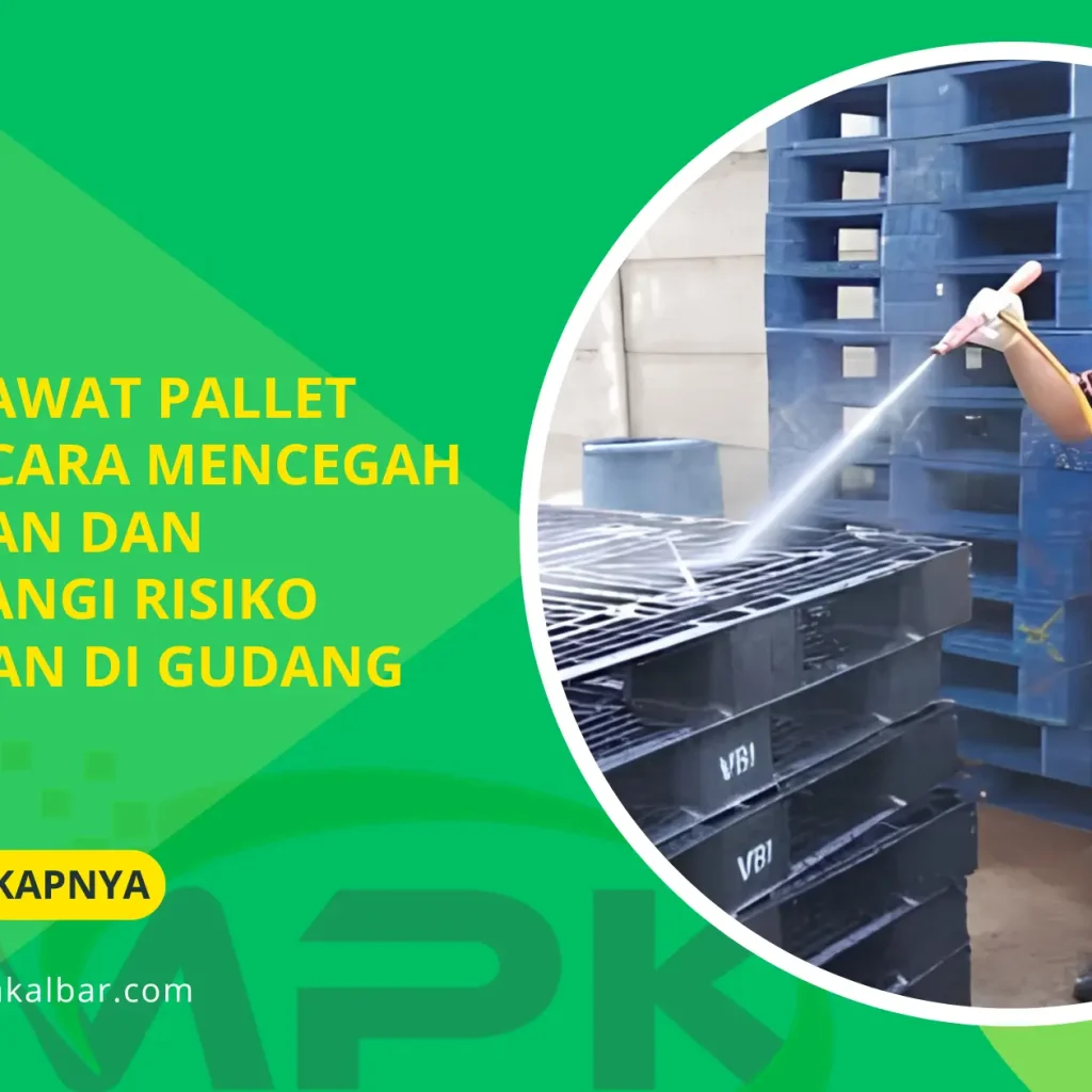 Tips Merawat Pallet Plastik: Cara Mencegah Kerusakan dan Mengurangi Risiko Kebakaran di Gudang