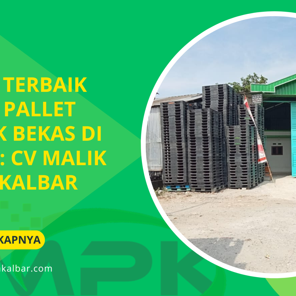 Solusi Terbaik untuk Pallet Plastik Bekas di Bogor: CV Malik Putra Kalbar