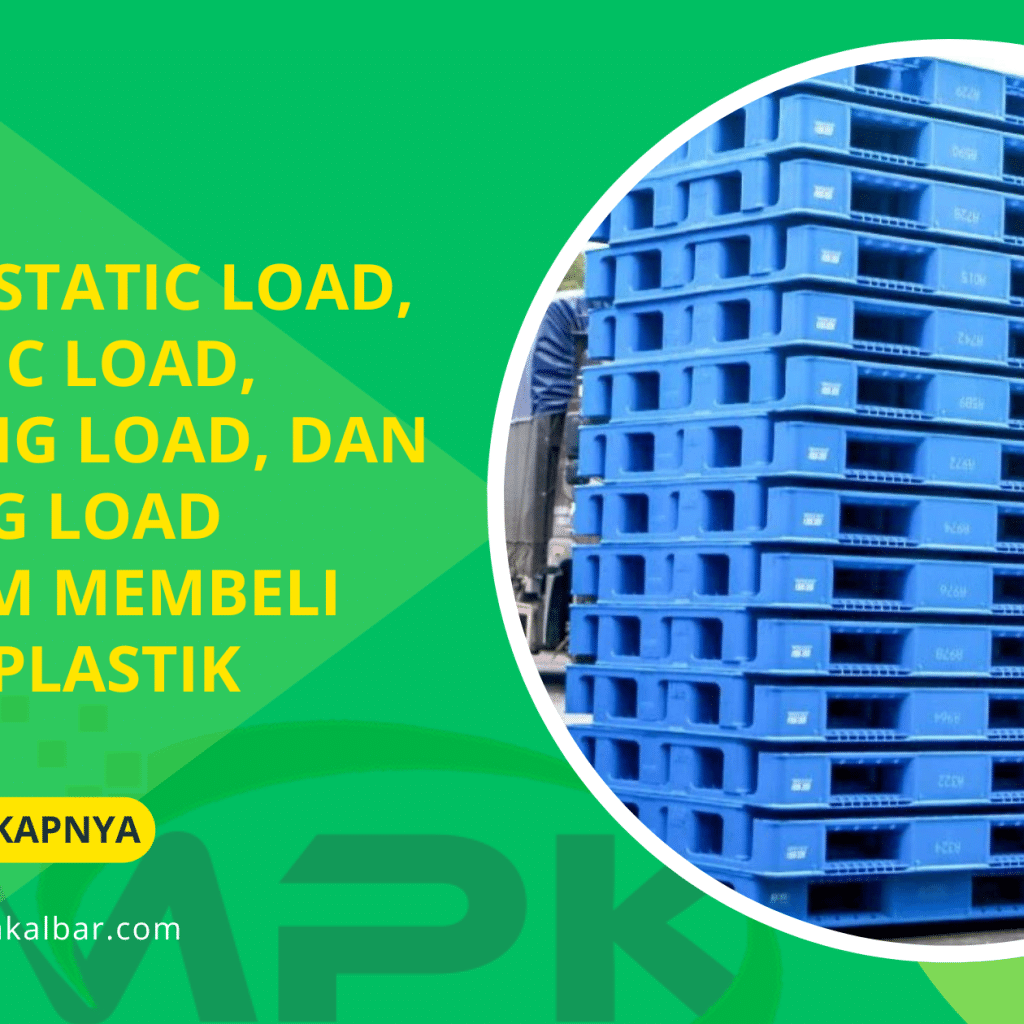 Kenali Static Load, Dynamic Load, Stacking Load, dan Racking Load Sebelum Membeli Pallet Plastik