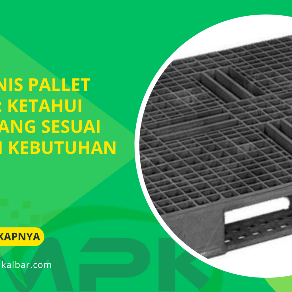 Jenis-Jenis Pallet Plastik Ketahui Mana yang Sesuai dengan Kebutuhan Anda