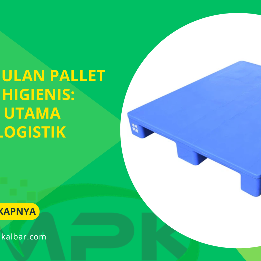 Keunggulan Pallet Plastik Higienis: Pilihan Utama untuk Logistik Steril
