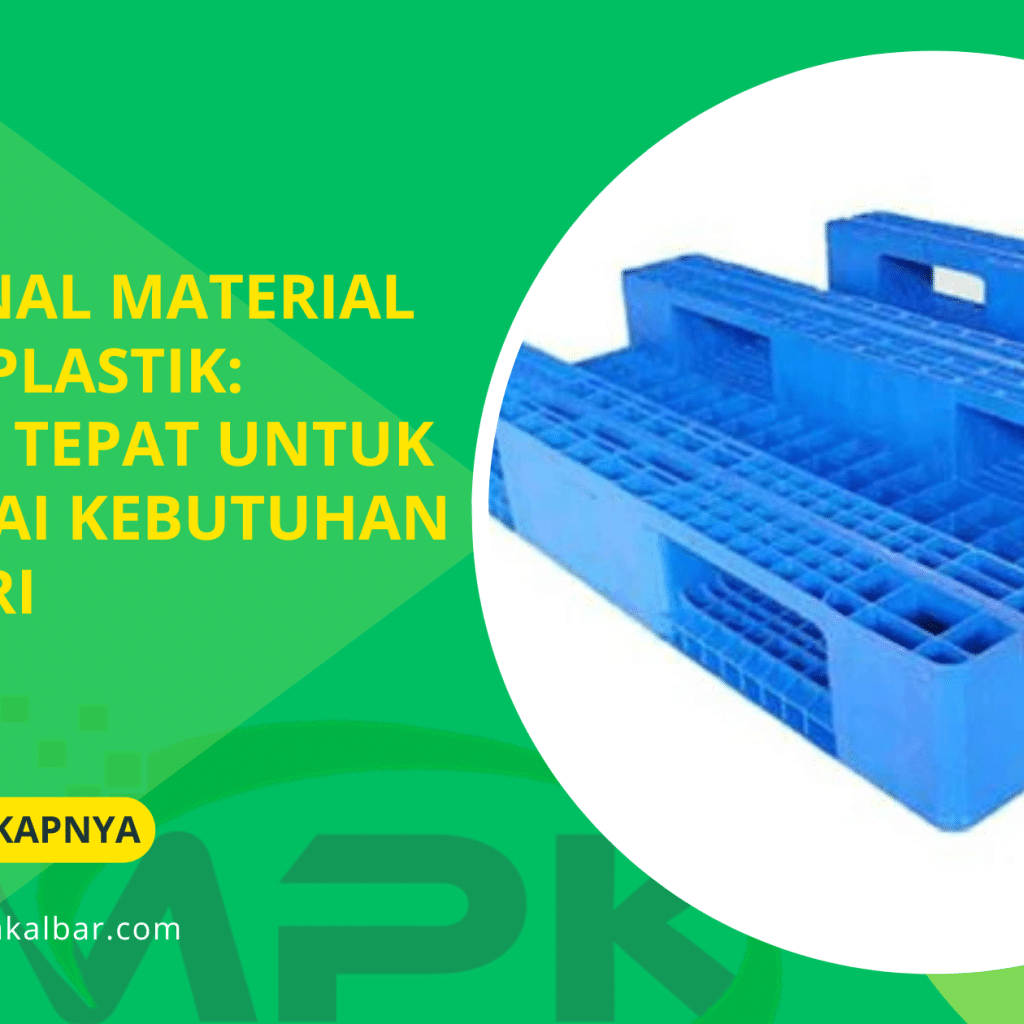 Mengenal Material Pallet Plastik: Pilihan Tepat untuk Berbagai Kebutuhan Industri