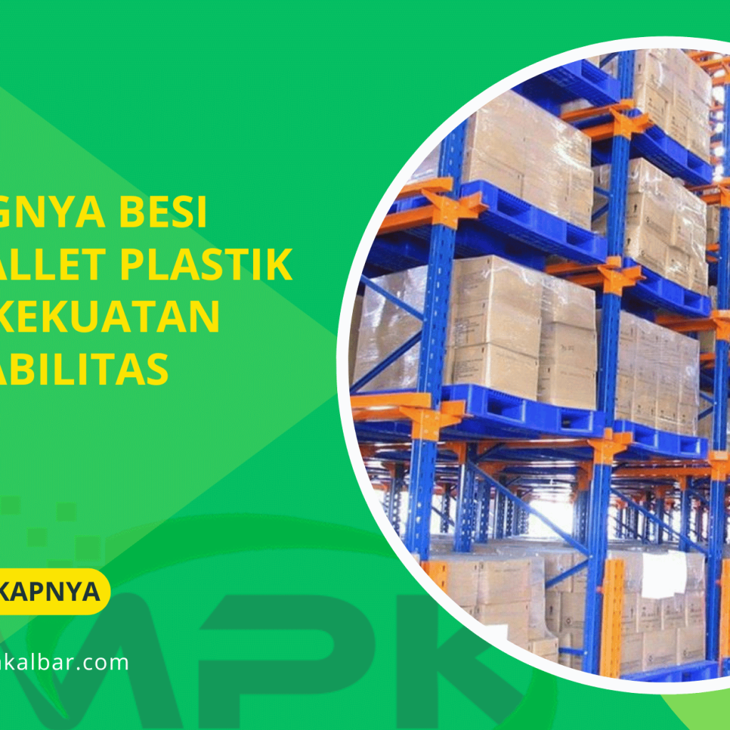 Pentingnya Besi pada Pallet Plastik untuk Kekuatan dan Stabilitas Beban