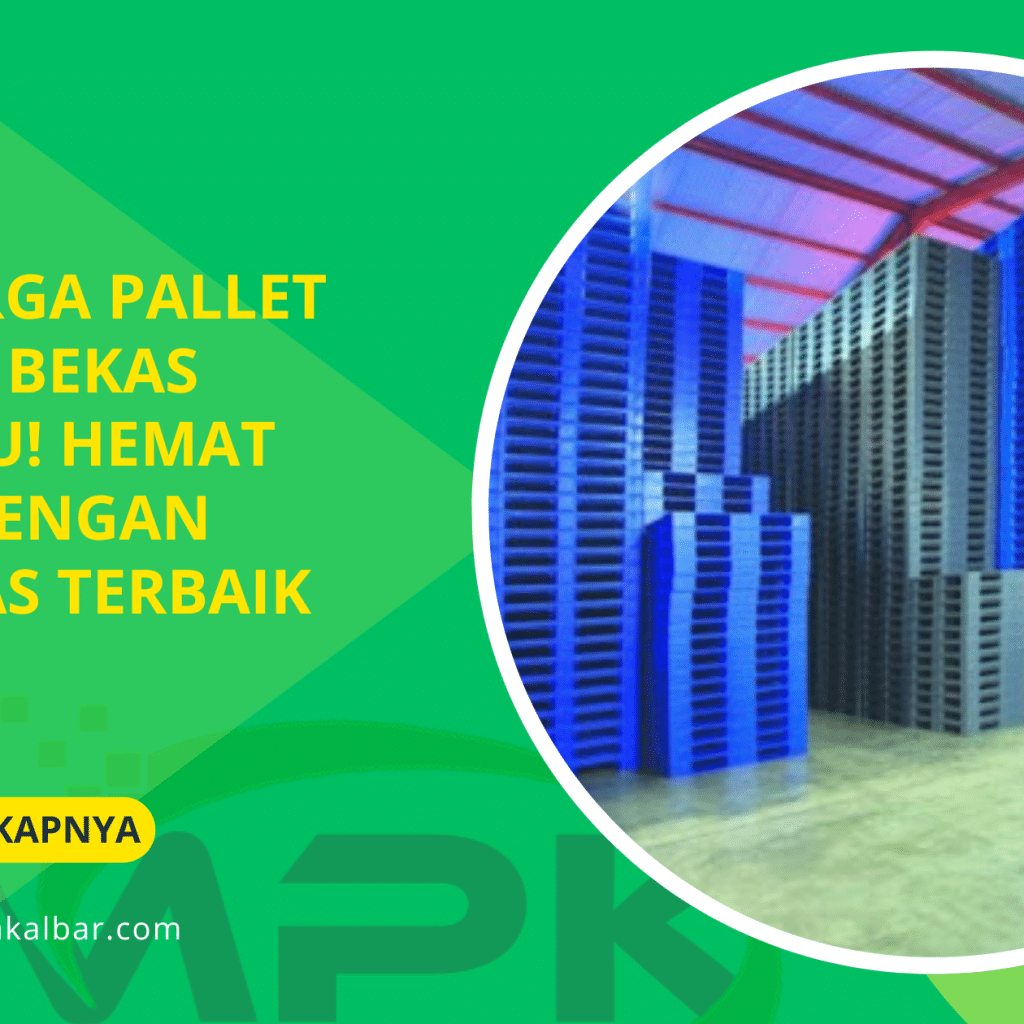 Cek Harga Pallet Plastik Bekas Terbaru! Hemat Biaya dengan Kualitas Terbaik