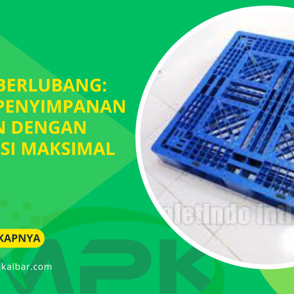 Pallet Berlubang Solusi Penyimpanan Modern dengan Ventilasi Maksimal (1)