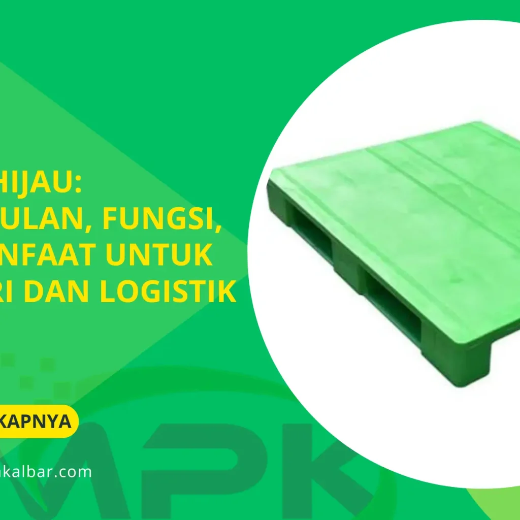 Pallet Hijau: Keunggulan, Fungsi, dan Manfaat untuk Industri dan Logistik