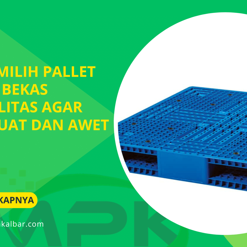 Tips Memilih Pallet Plastik Bekas Berkualitas agar Tetap Kuat dan Awet