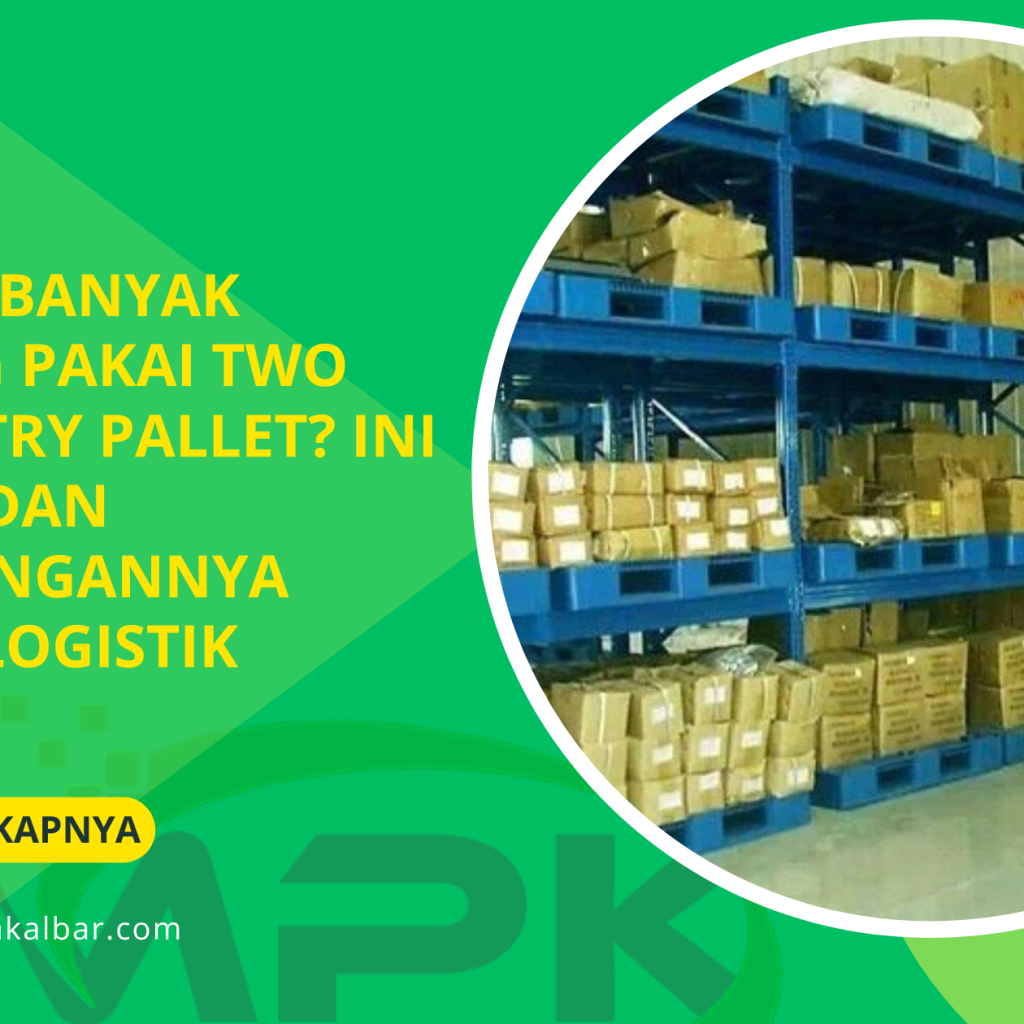 Kenapa Banyak Gudang Pakai Two Way Entry Pallet Ini Fungsi dan Keuntungannya dalam Logistik