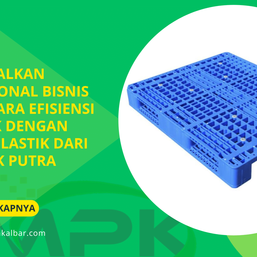 Maksimalkan Operasional Bisnis Anda! Cara Efisiensi Logistik dengan Pallet Plastik dari CV Malik Putra Kalbar
