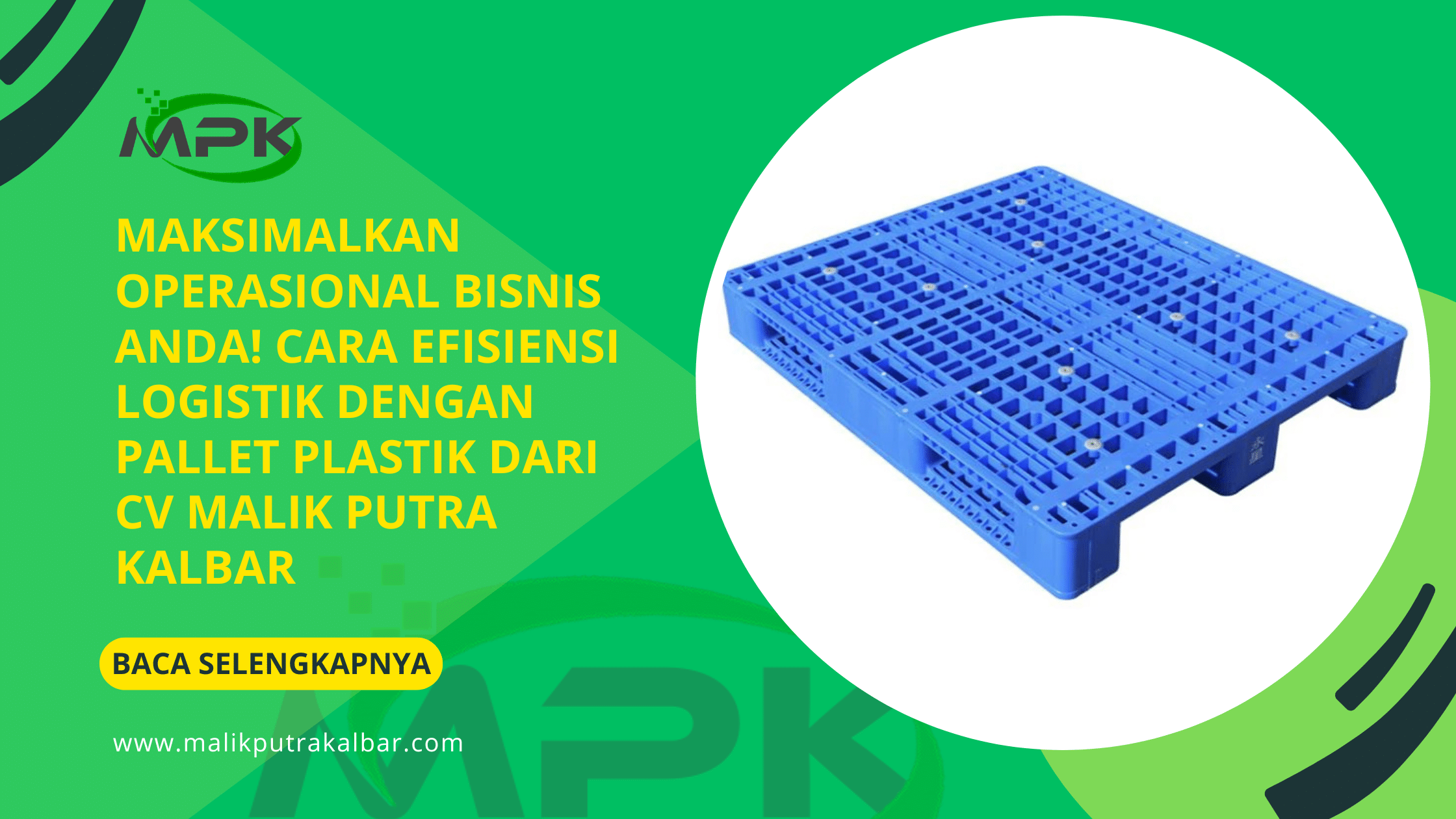 Maksimalkan Operasional Bisnis Anda! Cara Efisiensi Logistik dengan Pallet Plastik dari CV Malik Putra Kalbar