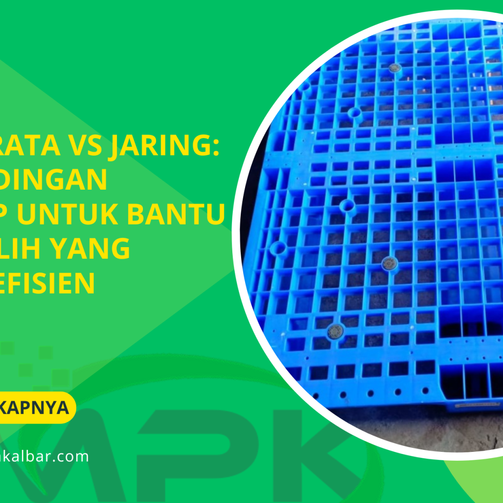 Pallet Rata vs Jaring Perbandingan Lengkap untuk Bantu Anda Pilih yang Paling Efisien