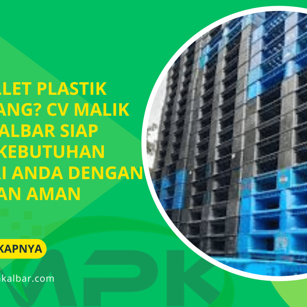 Cari Pallet Plastik Tangerang_ CV Malik Putra Kalbar Siap Penuhi Kebutuhan Industri Anda dengan Cepat dan Aman