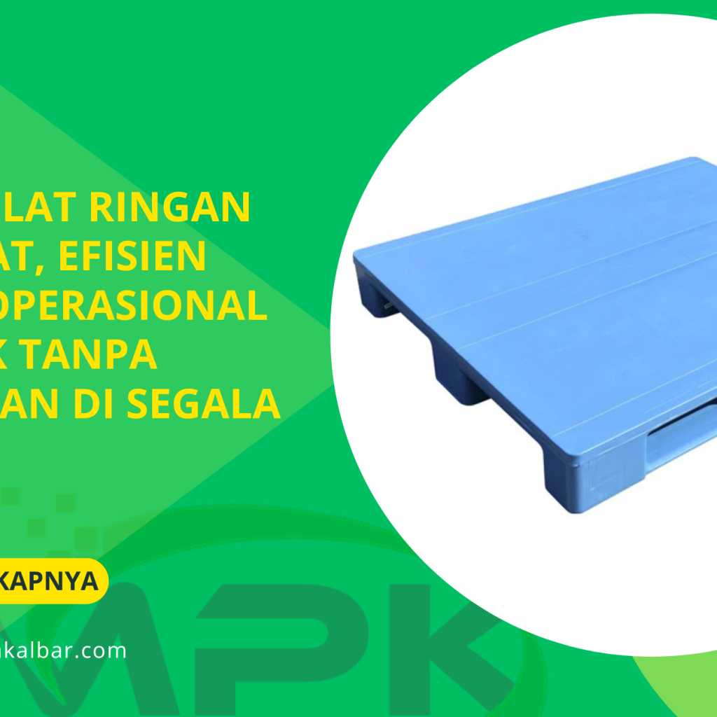Pallet Flat Ringan dan Kuat, Efisien untuk Operasional Logistik Tanpa Hambatan di Segala Sektor