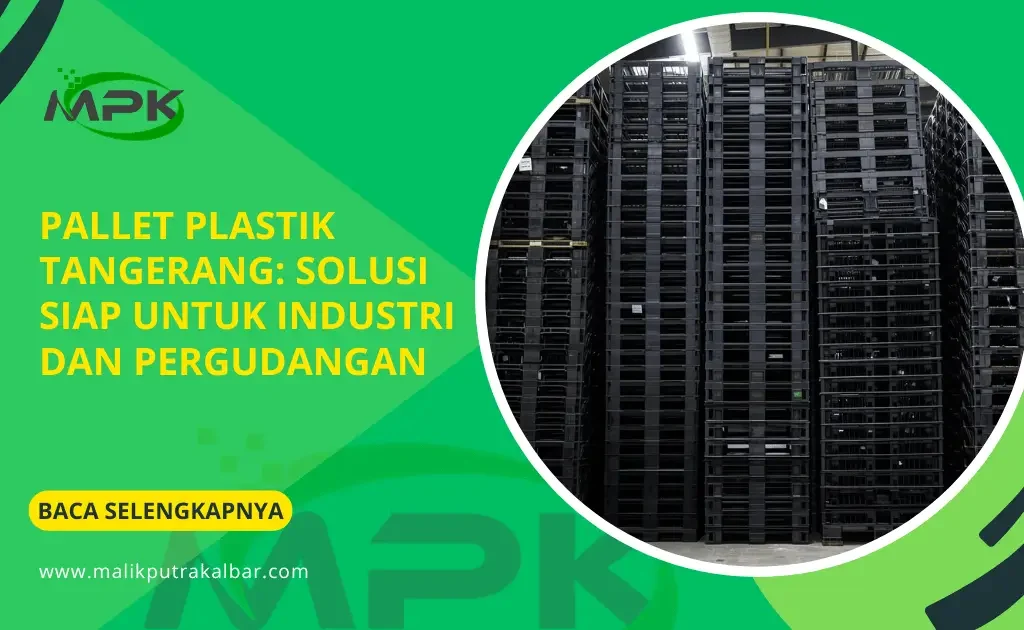 Pallet Plastik Tangerang: Solusi Siap untuk Industri dan Pergudangan