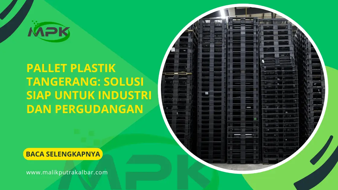 Pallet Plastik Tangerang: Solusi Siap untuk Industri dan Pergudangan