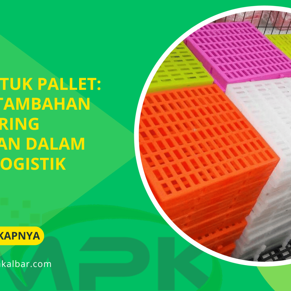Alas untuk Pallet_ Fungsi Tambahan yang Sering Diabaikan dalam Sistem Logistik
