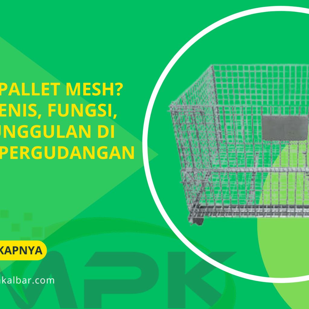 Apa Itu Pallet Mesh_ Kenali Jenis, Fungsi, dan Keunggulan di Bidang Pergudangan