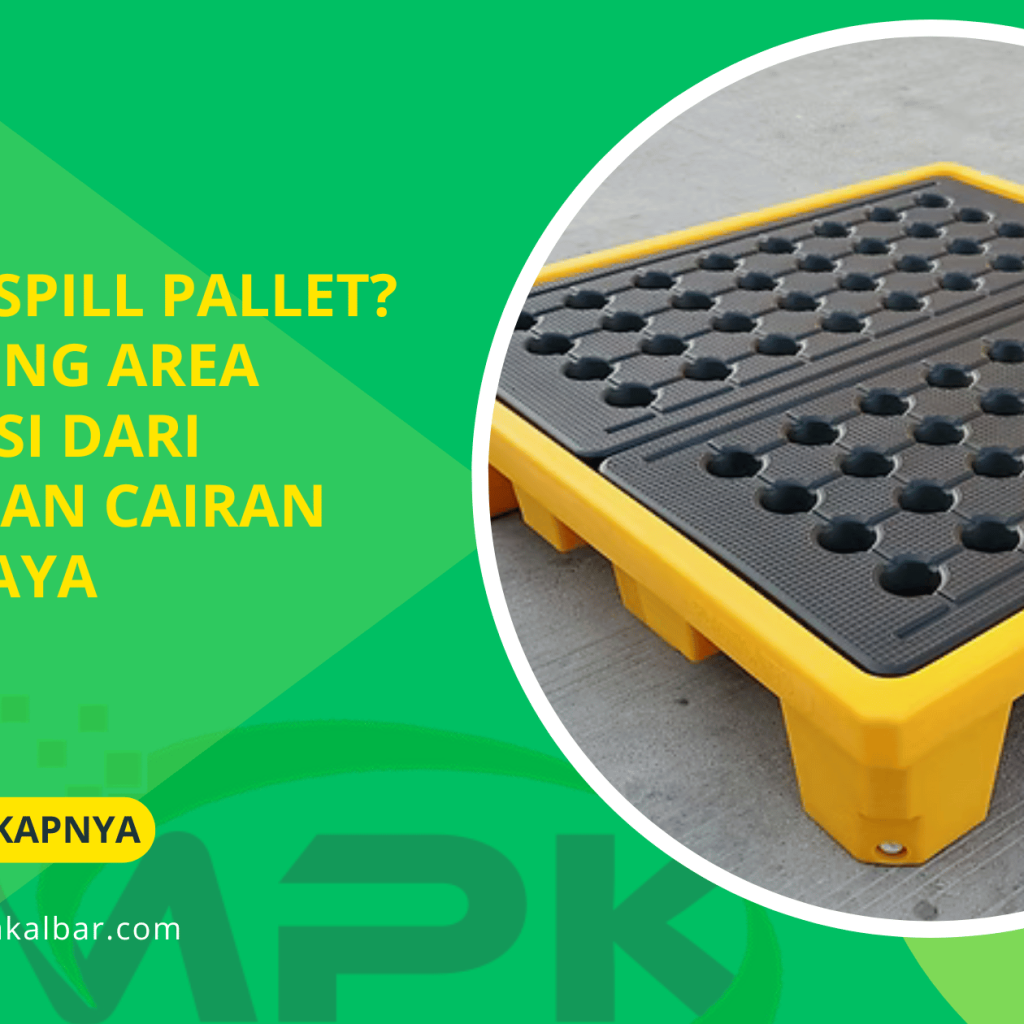 Apa Itu Spill Pallet_ Pelindung Area Produksi dari Tumpahan Cairan Berbahaya