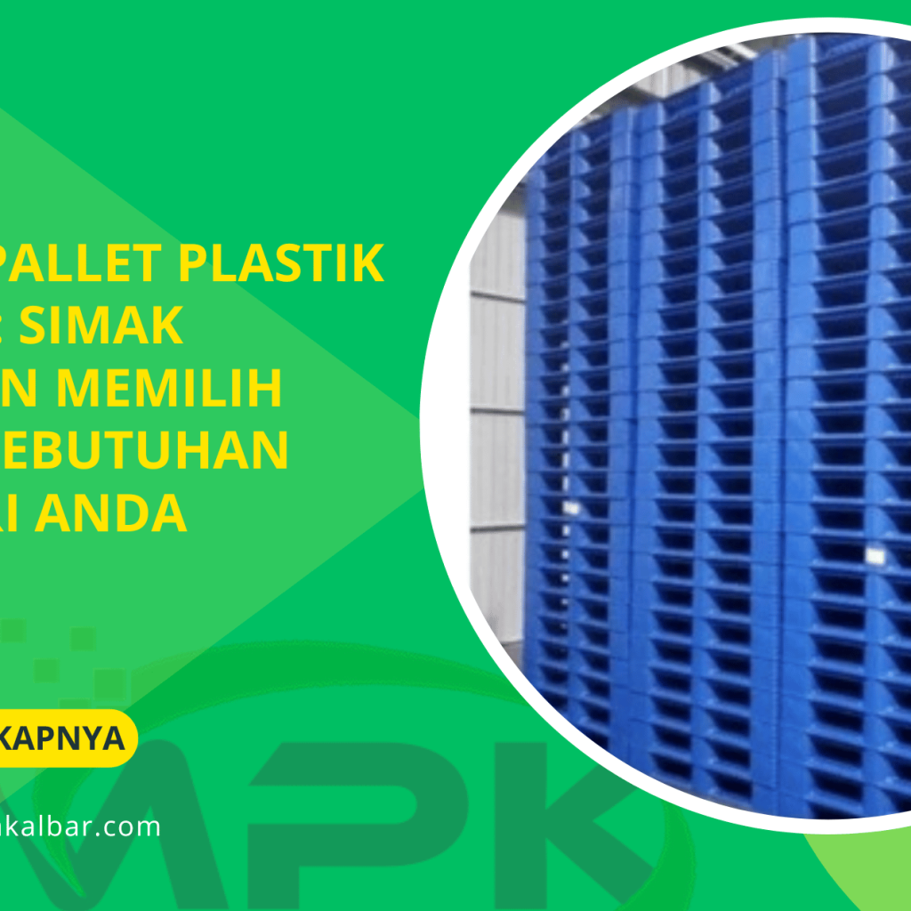 Bahan Pallet Plastik Terbaik_ Simak Panduan Memilih Sesuai Kebutuhan Industri Anda