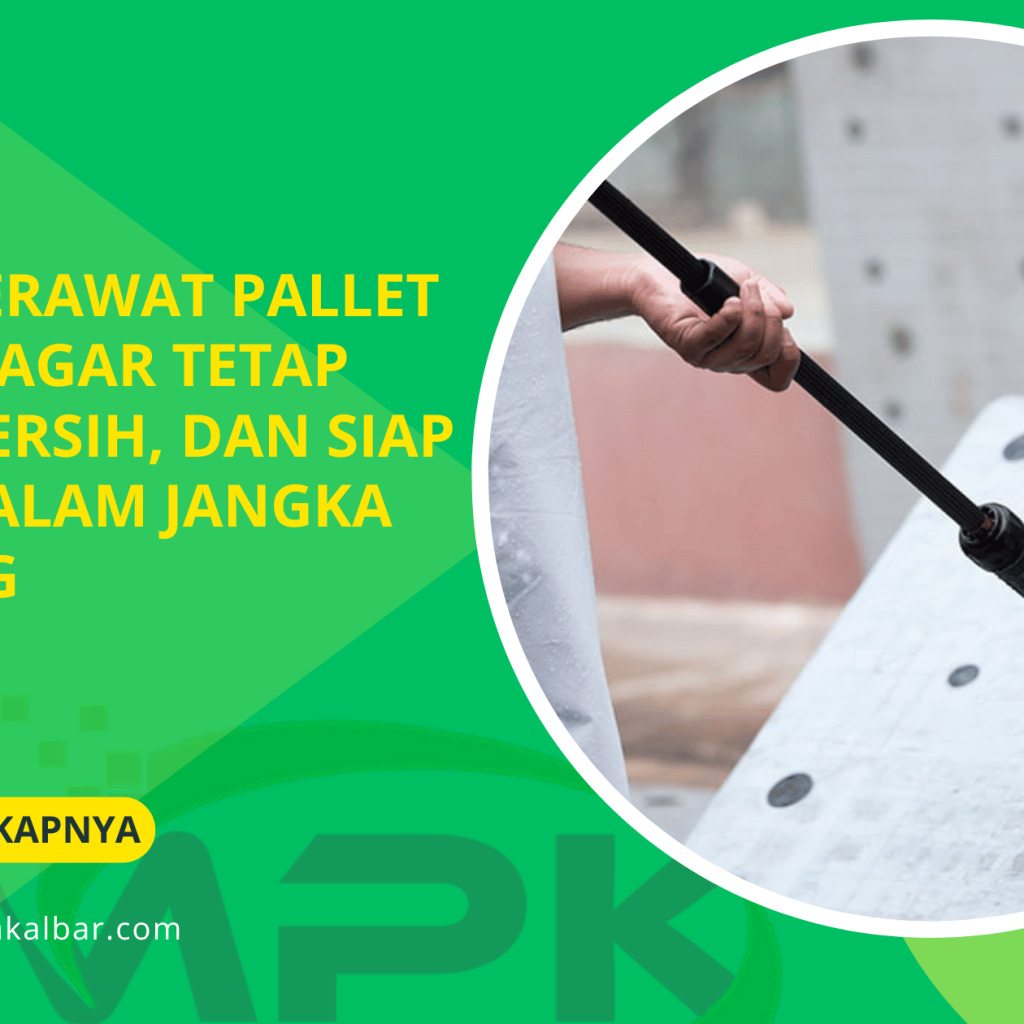 Cara Merawat Pallet Plastik agar Tetap Awet, Bersih, dan Siap Pakai dalam Jangka Panjang