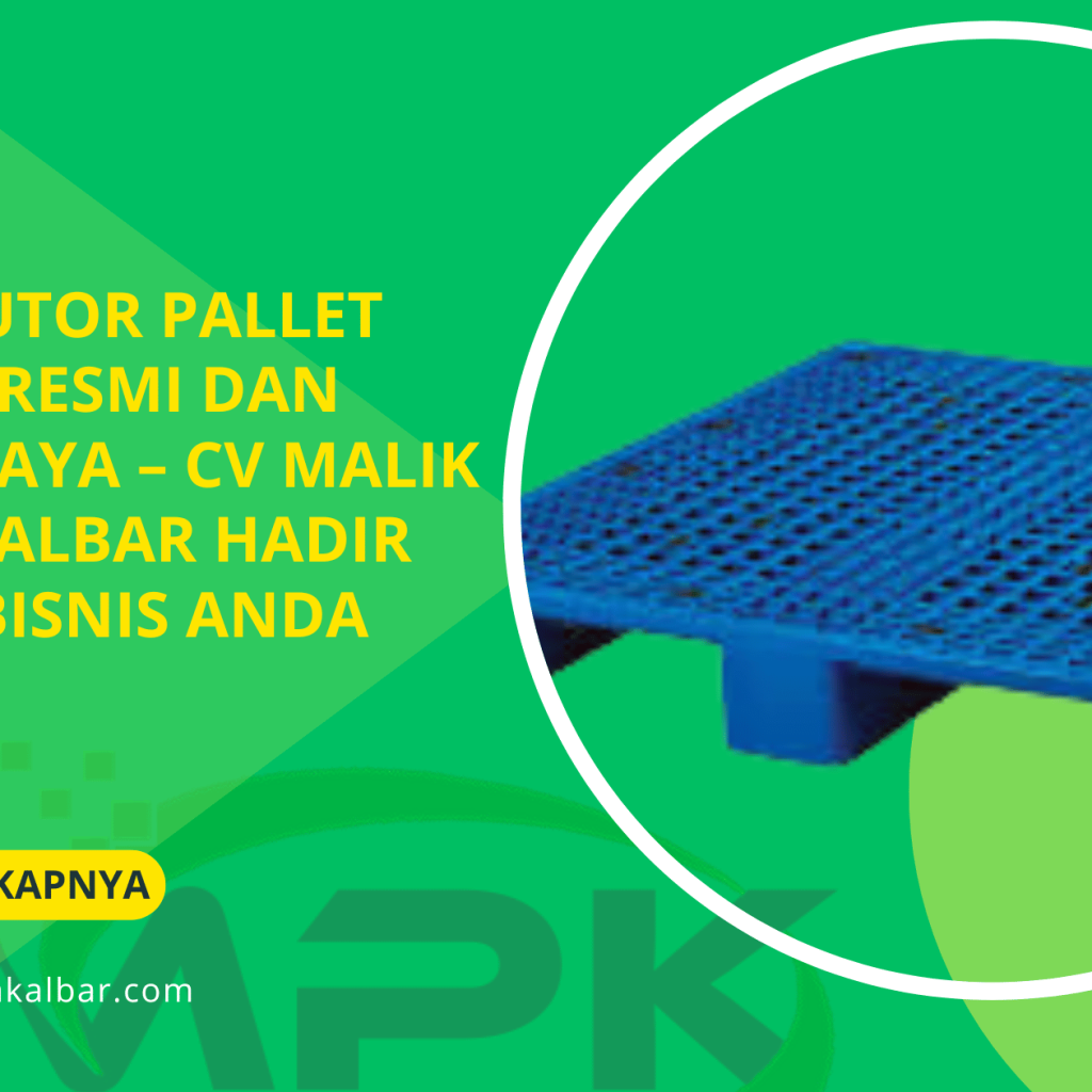 Distributor Pallet Plastik Resmi dan Terpercaya – CV Malik Putra Kalbar Hadir untuk Bisnis Anda