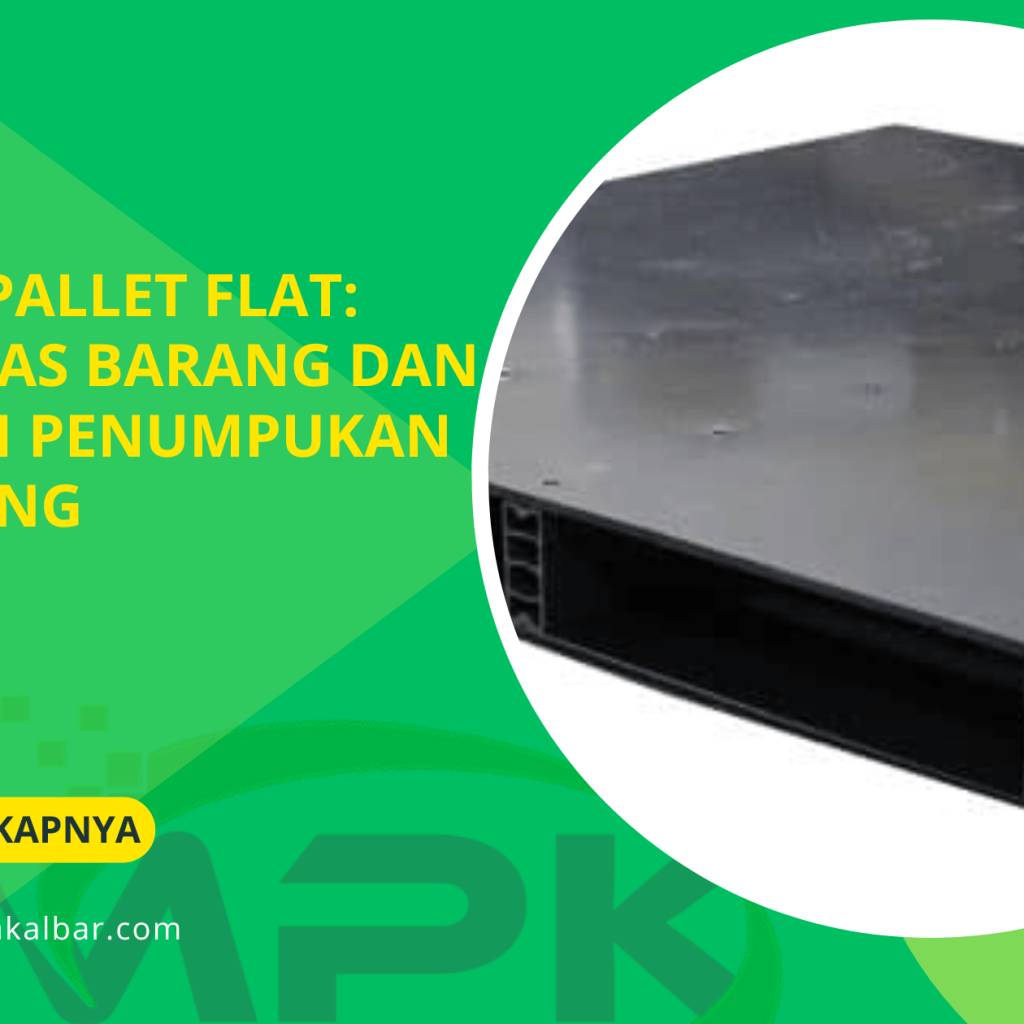 Fungsi Pallet Flat_ Stabilitas Barang dan Efisiensi Penumpukan di Gudang