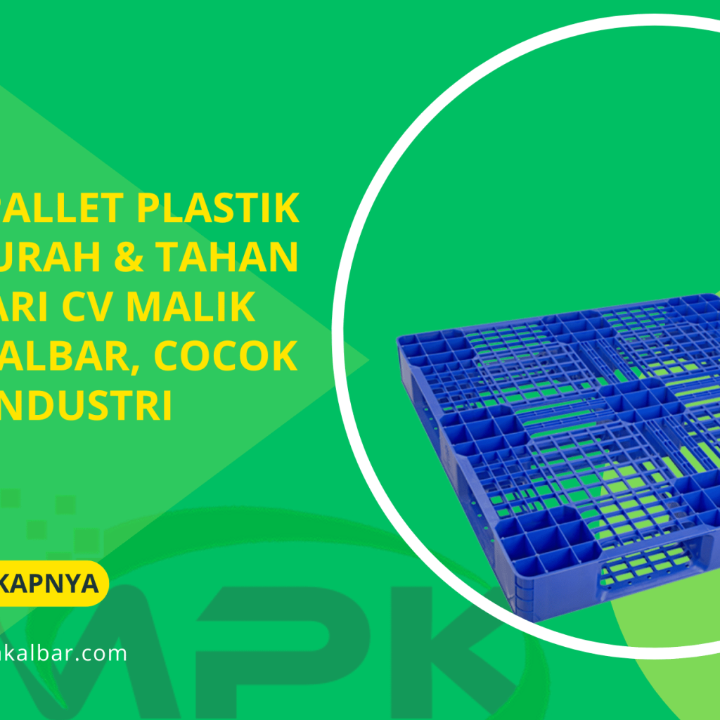 Harga Pallet Plastik Baru Murah & Tahan Lama dari CV Malik Putra Kalbar, Cocok untuk Industri