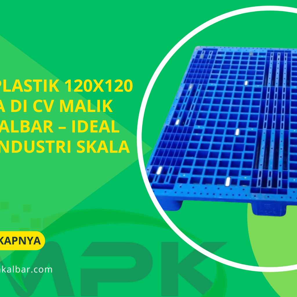 Pallet Plastik 120x120 Tersedia di CV Malik Putra Kalbar – Ideal untuk Industri Skala Besar