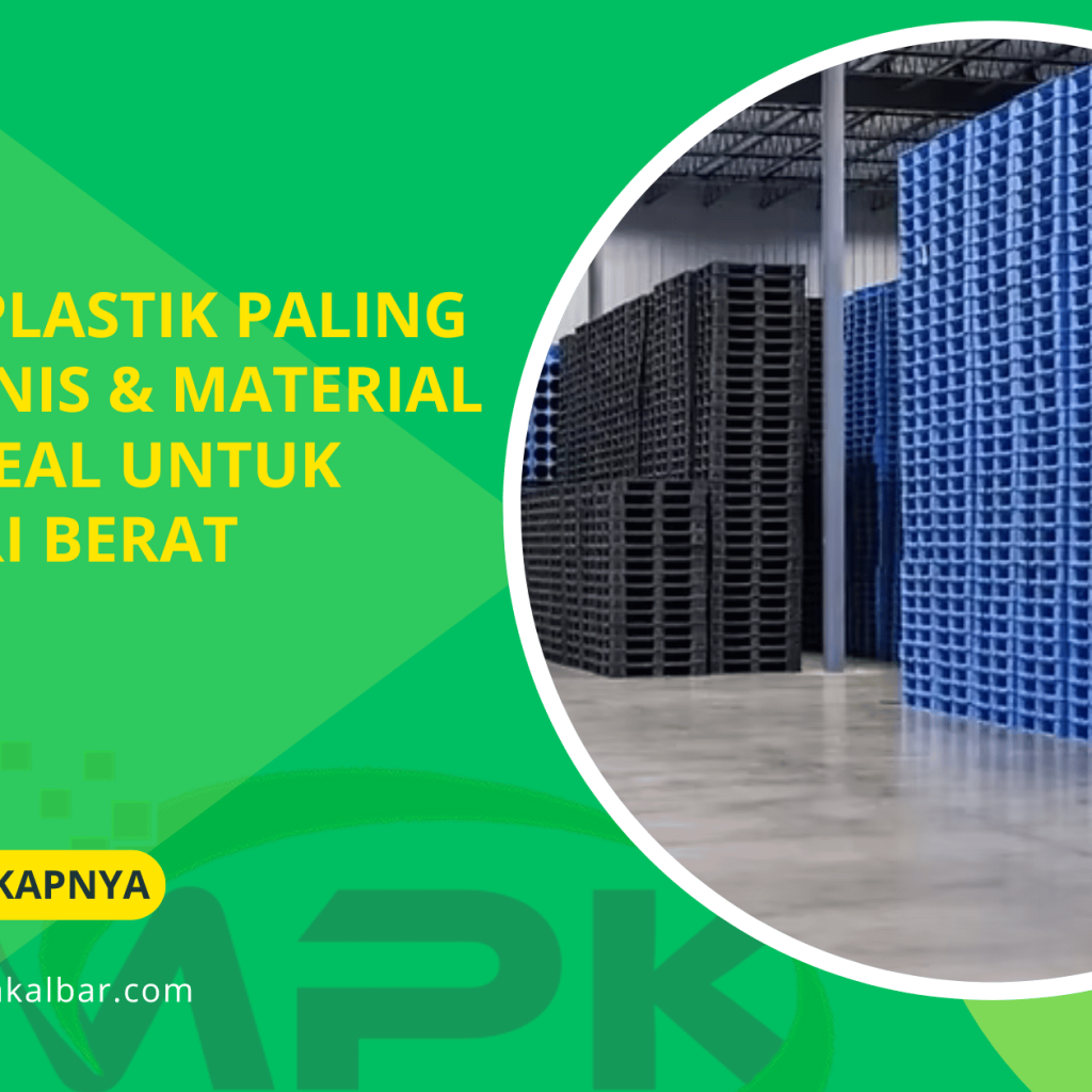 Pallet Plastik Paling Kuat_ Jenis & Material yang Ideal untuk Industri Berat