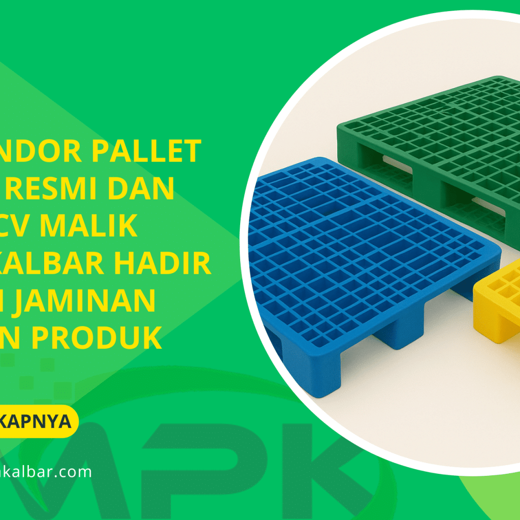 Cari Vendor Pallet Plastik Resmi dan Legal? CV Malik Putra Kalbar Hadir dengan Jaminan Keaslian Produk