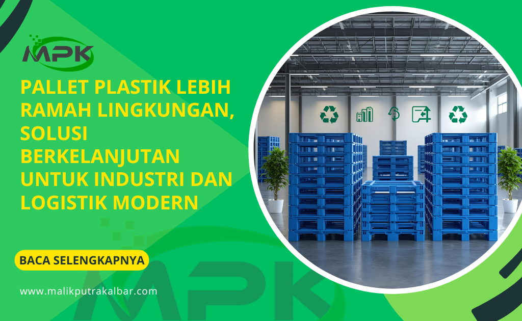 Pallet Plastik Lebih Ramah Lingkungan Solusi Berkelanjutan Untuk Industri dan Logistik Modern