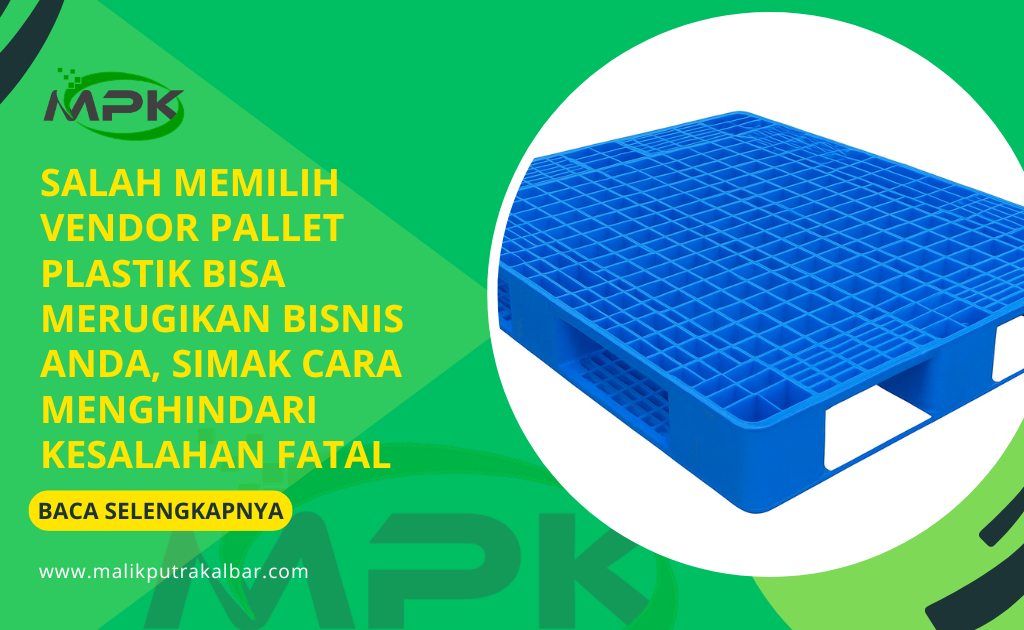 Salah Memilih Vendor Pallet Plastik Bisa Merugikan Bisnis Anda, Simak Cara Menghindari Kesalahan Fatal 3 Salah Memilih Vendor Pallet Plastik Bisa Merugikan Bisnis Anda Simak Cara Menghindari Kesalahan Fatal
