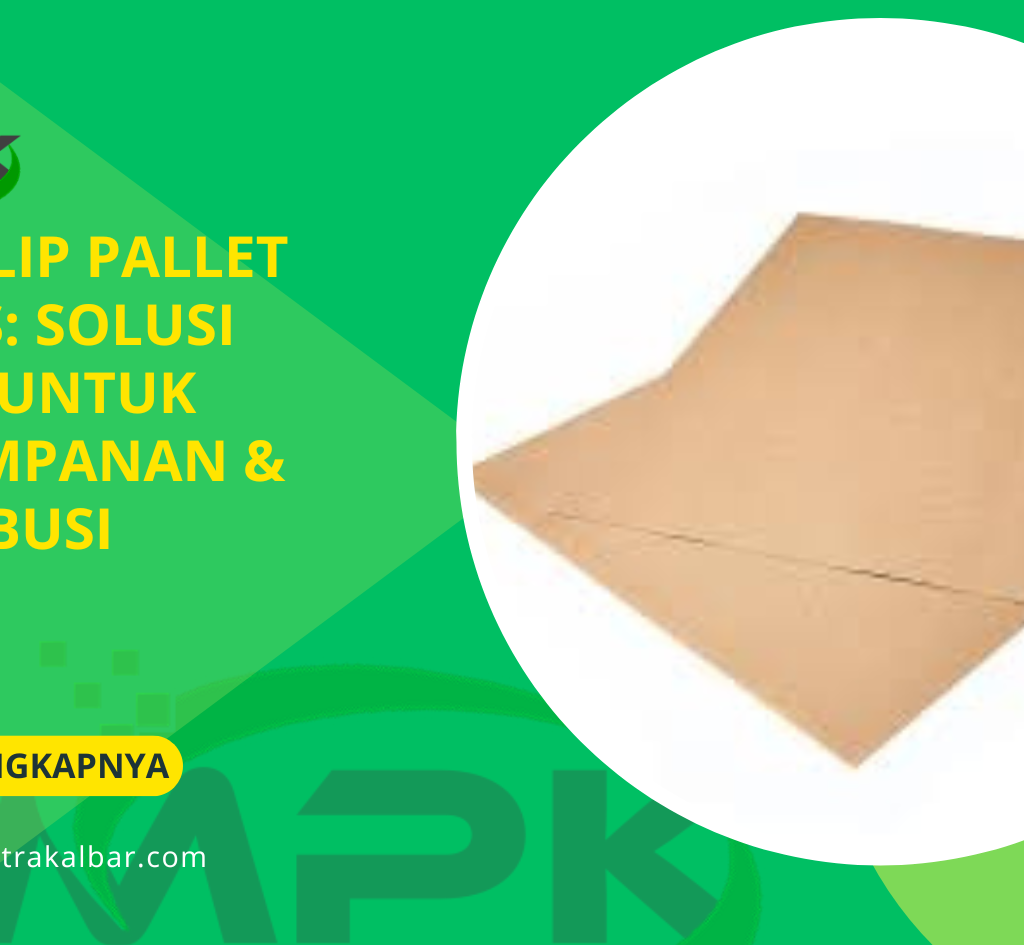 Anti Slip Pallet Sheets: Solusi Aman untuk Penyimpanan & Distribusi