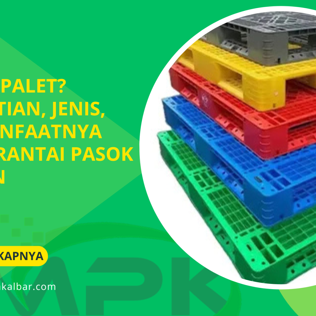 Apa Itu Palet? Pengertian, Jenis, dan Manfaatnya dalam Rantai Pasok Modern