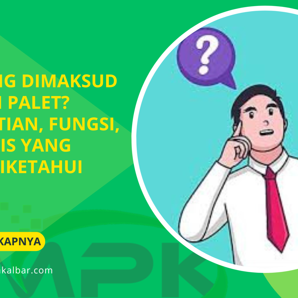 Apa yang Dimaksud dengan Palet? Pengertian, Fungsi, dan Jenis yang Perlu Diketahui