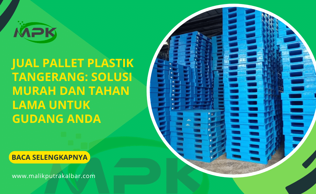 Jual Pallet Plastik Tangerang: Solusi Murah dan Tahan Lama untuk Gudang Anda