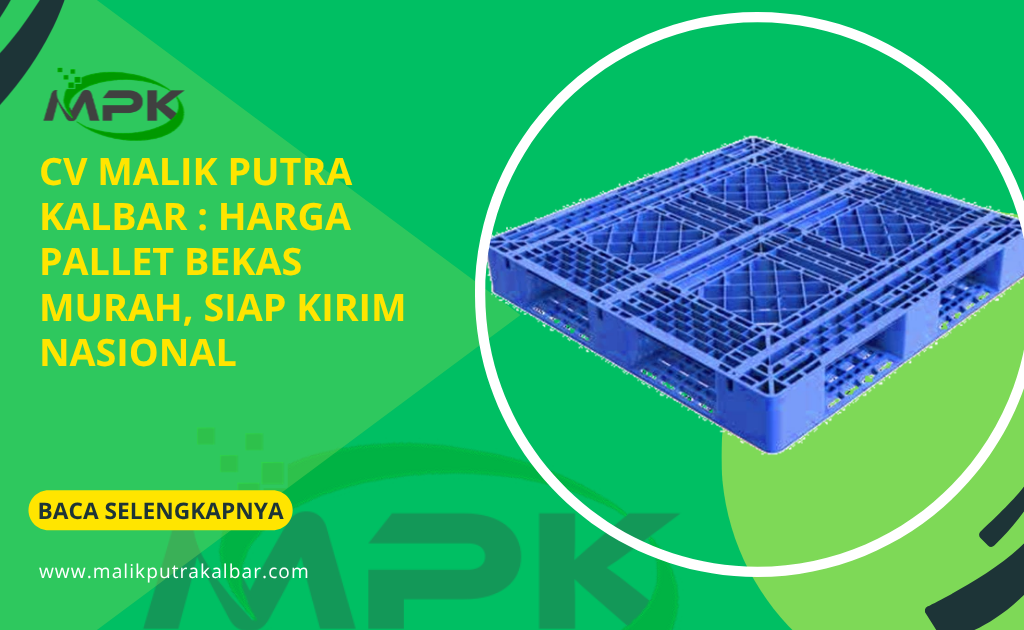 CV Malik Putra Kalbar : Harga Pallet Bekas Murah, Siap Kirim Nasional
