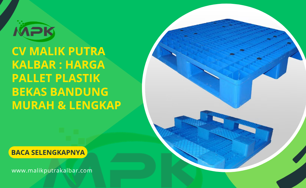 CV Malik Putra Kalbar : Harga Pallet Plastik Bekas Bandung Murah & Lengkap