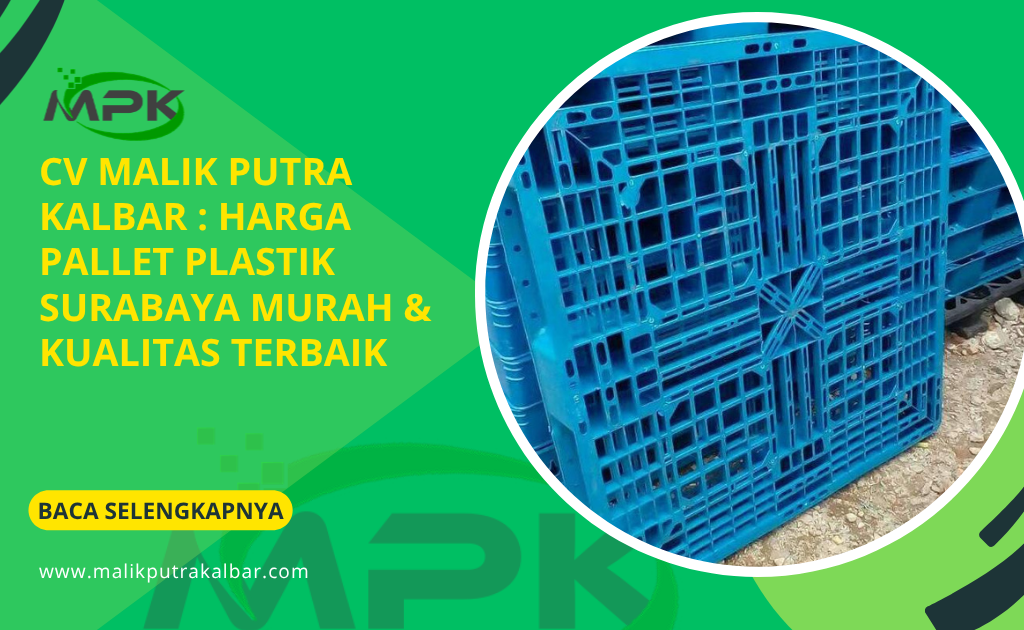 CV Malik Putra Kalbar : Harga Pallet Plastik Surabaya Murah & Kualitas Terbaik
