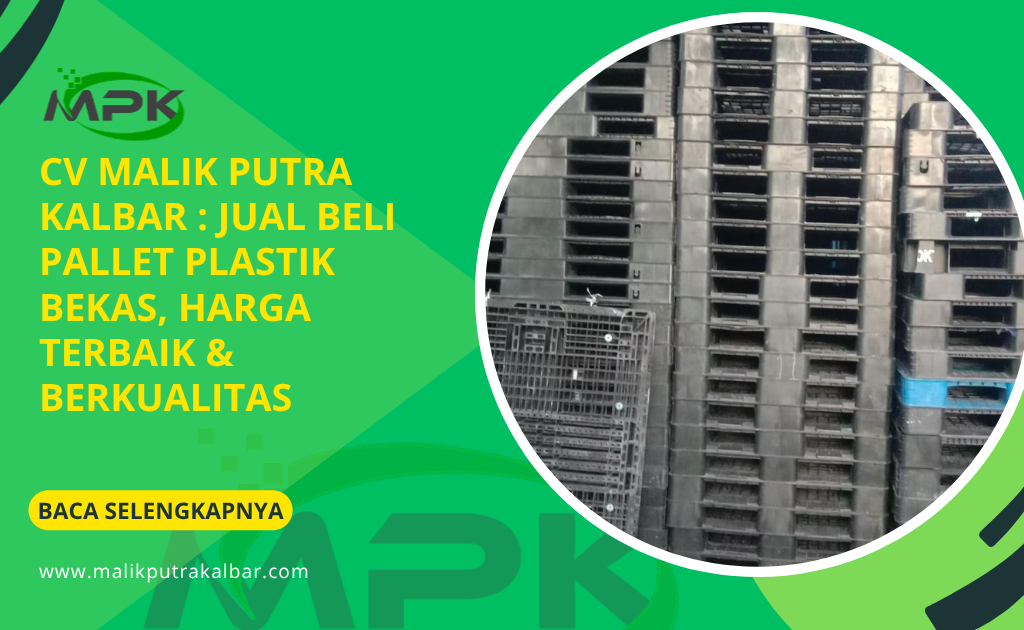 CV Malik Putra Kalbar : Jual Beli Pallet Plastik Bekas, Harga Terbaik & Berkualitas