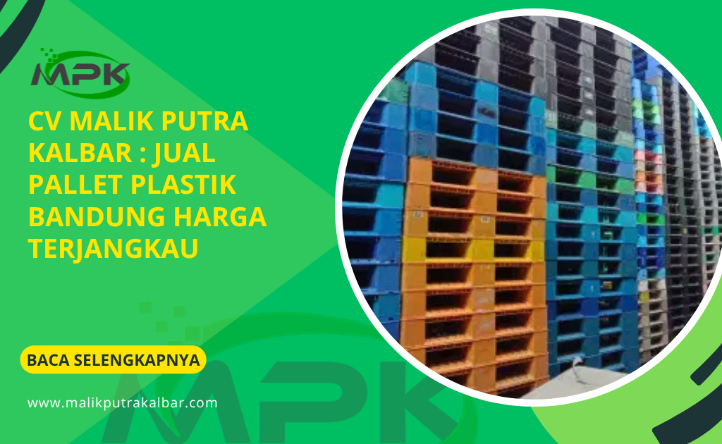 CV Malik Putra Kalbar : Jual Pallet Plastik Bandung Harga Terjangkau