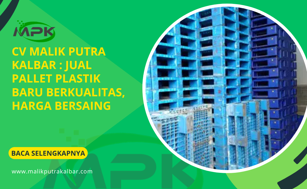 CV Malik Putra Kalbar : Jual Pallet Plastik Baru Berkualitas, Harga Bersaing