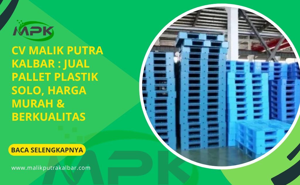 CV Malik Putra Kalbar : Jual Pallet Plastik Solo, Harga Murah & Berkualitas