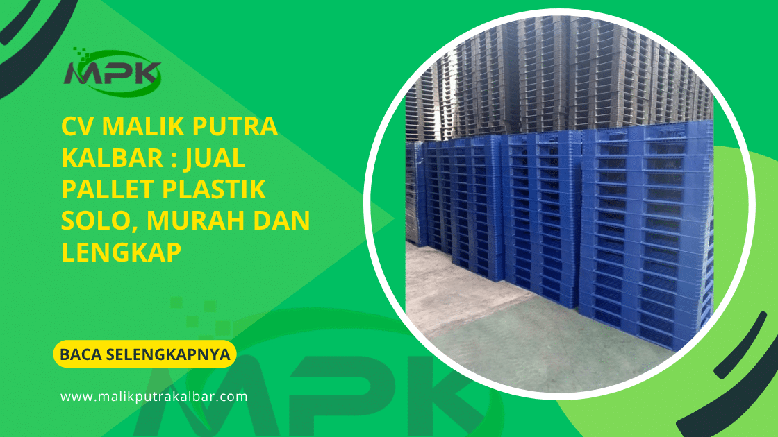 CV Malik Putra Kalbar : Jual Pallet Plastik Solo, Murah dan Lengkap 3 CV Malik Putra Kalbat Jual Pallet Plastik Solo Murah dan Lengkap 1