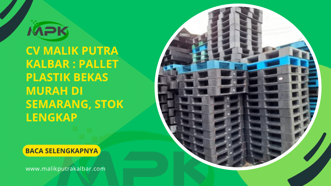 CV Malik Putra Kalbar : Pallet Plastik Bekas Murah di Semarang, Stok Lengkap 3 CV Malik Putra Kalbat Pallet Plastik Bekas Murah di Semarang Stok Lengkap 1