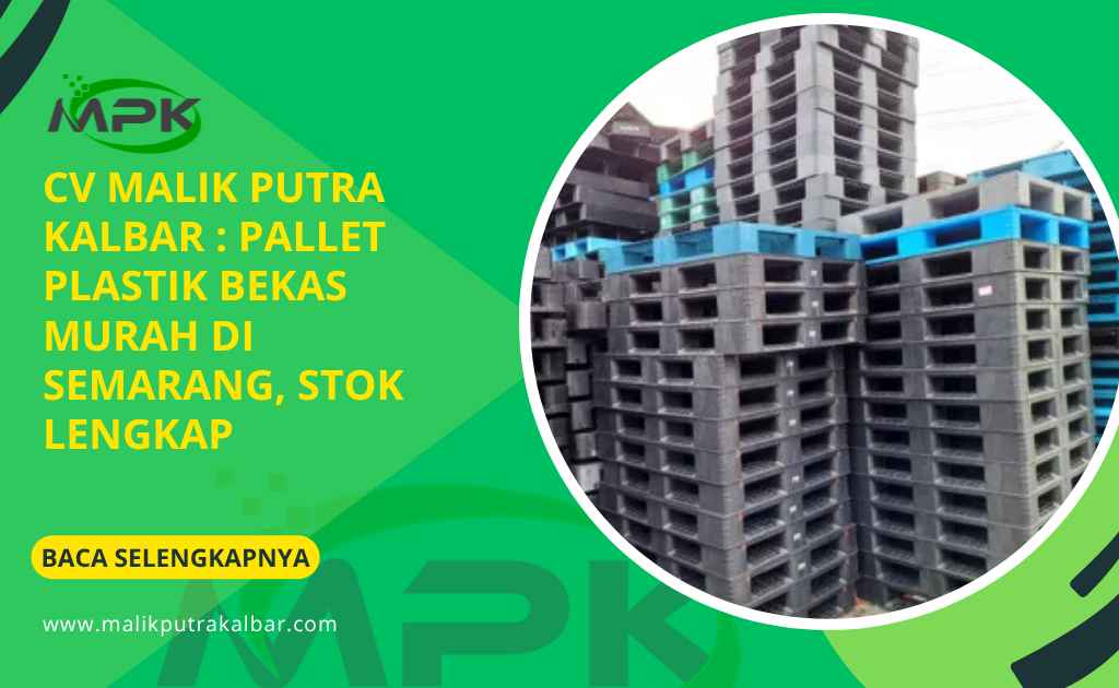 CV Malik Putra Kalbar : Pallet Plastik Bekas Murah di Semarang, Stok Lengkap