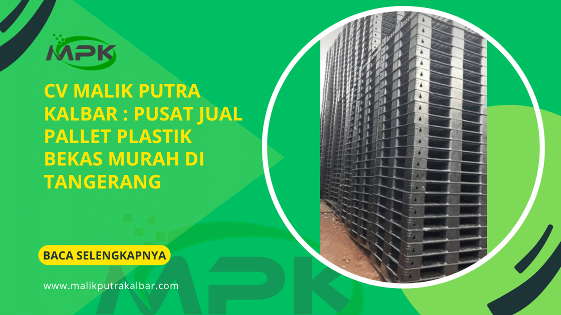 CV Malik Putra Kalbar : Pusat Jual Pallet Plastik Bekas Murah di Tangerang 3 CV Malik Putra Kalbat Pusat Jual Pallet Plastik Bekas Murah di Tangerang 1