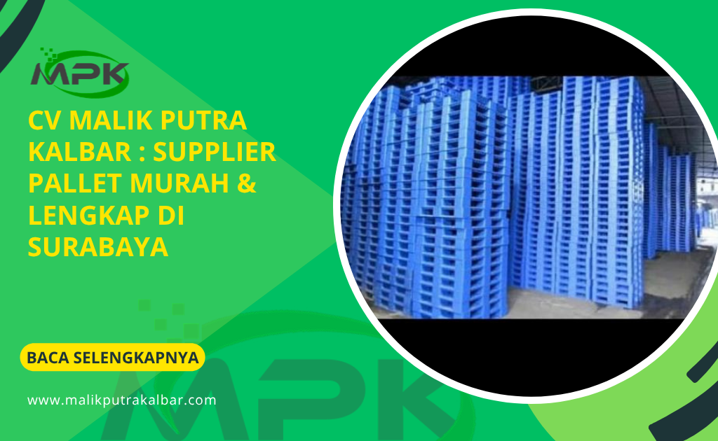CV Malik Putra Kalbar : Supplier Pallet Murah & Lengkap di Surabaya